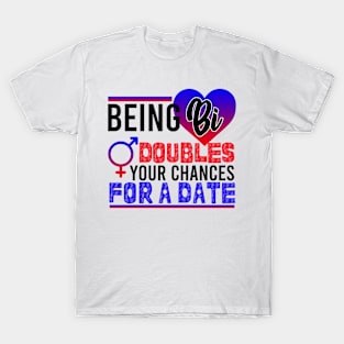 Being Bi Doubles Your Chances for a Date Bisexual T-Shirt